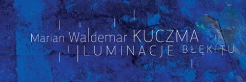 Marian Waldemar Kuczma – „Iluminacje Błękitu”