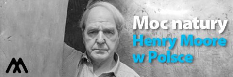 Henry Moore w Polsce – „Moc natury”