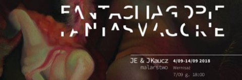 Justyna Jędrzejowska i Joanna Kaucz – „Fantasmagorie”