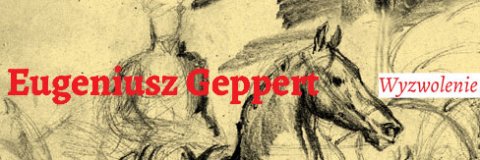 Eugeniusz Geppert – „Wyzwolenie”