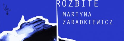 Martyna Zaradkiewicz – „Rozbite”